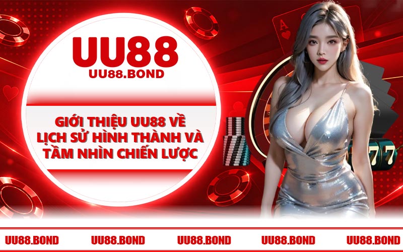 Giới thiệu UU88 về lịch sử hình thành và tầm nhìn chiến lược