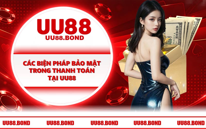 Các biện pháp bảo mật trong thanh toán tại UU88