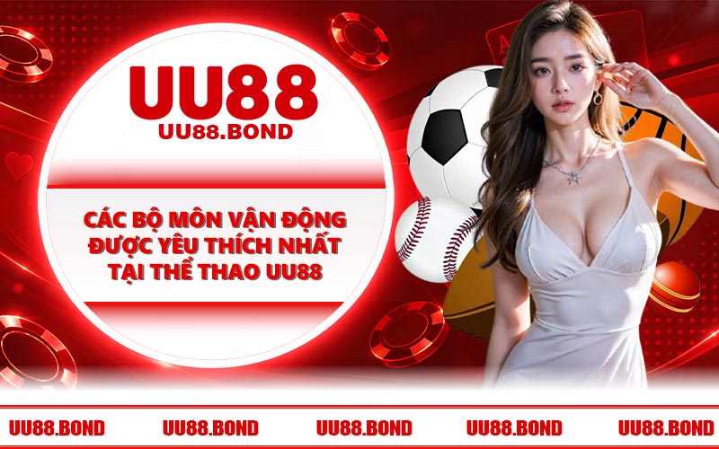 Các bộ môn vận động được yêu thích nhất tại thể thao UU88