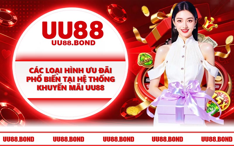 Các loại hình ưu đãi phổ biến tại hệ thống khuyến mãi UU88