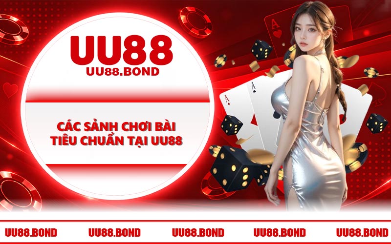 Các sảnh chơi bài tiêu chuẩn tại UU88