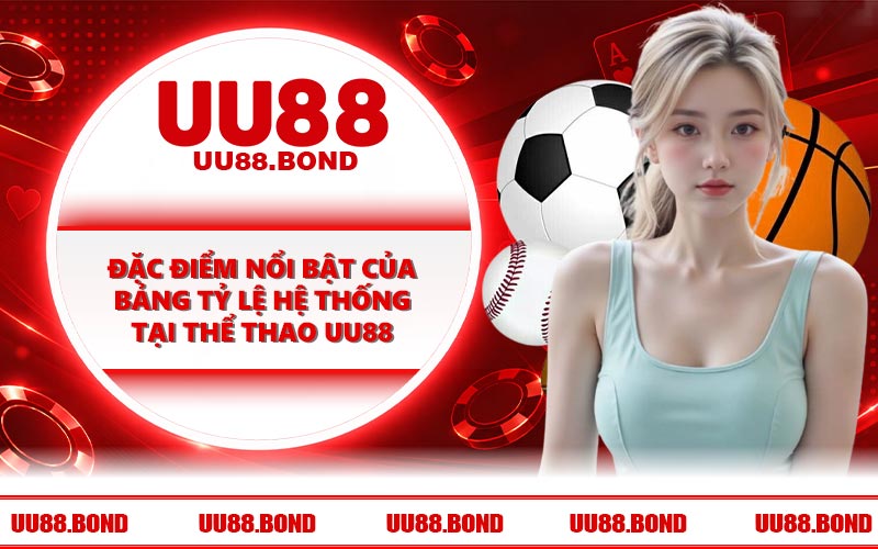 Đặc điểm nổi bật của bảng tỷ lệ hệ thống tại thể thao UU88