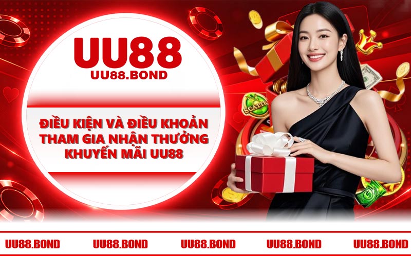 Điều kiện và điều khoản tham gia nhận thưởng khuyến mãi UU88
