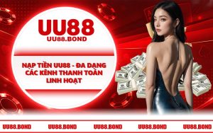 Nạp Tiền UU88 - Đa Dạng Các Kênh Thanh Toán Linh Hoạt