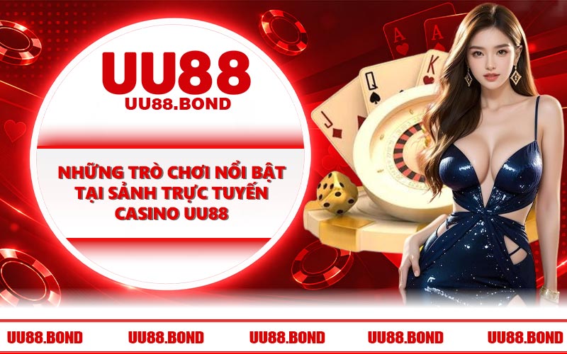 Những trò chơi nổi bật tại sảnh trực tuyến casino UU88