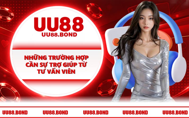 Những trường hợp cần sự trợ giúp từ tư vấn viên