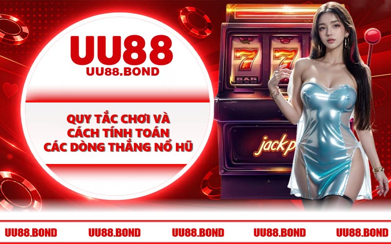 Quy tắc chơi và cách tính toán các dòng thắng nổ hũ