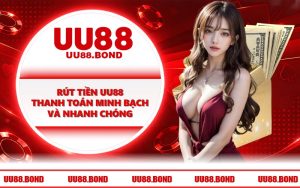 Rút Tiền UU88 - Thanh Toán Minh Bạch Và Nhanh Chóng