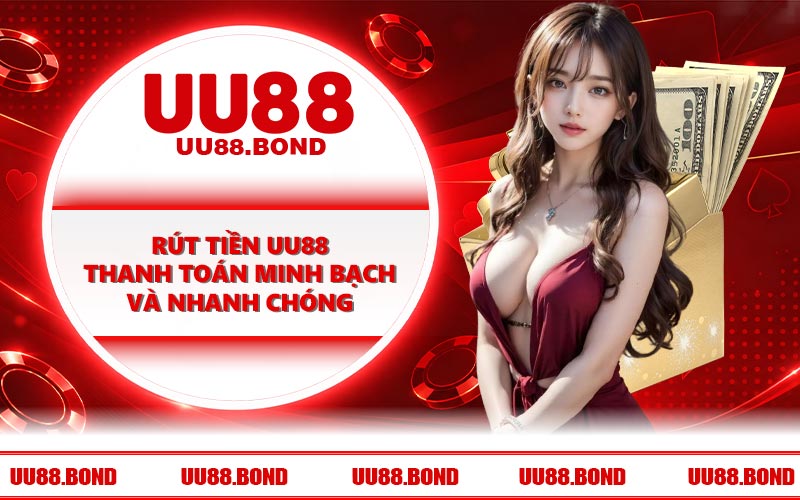 Rút Tiền UU88 - Thanh Toán Minh Bạch Và Nhanh Chóng