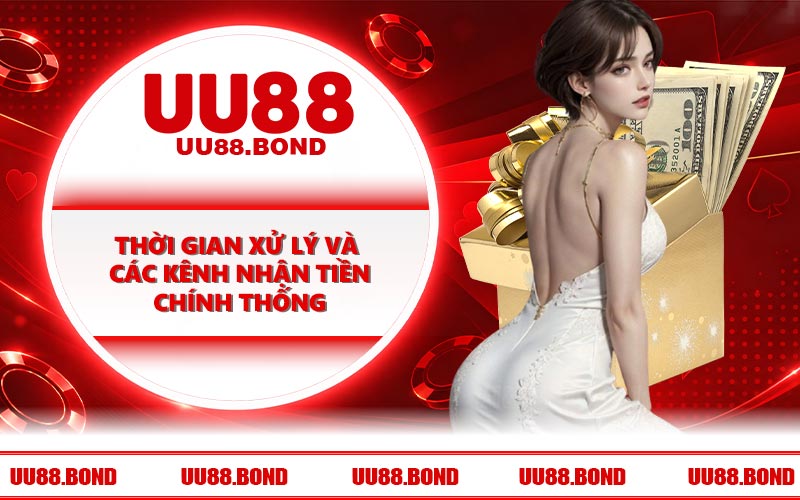 Thời gian xử lý và các kênh nhận tiền chính thống