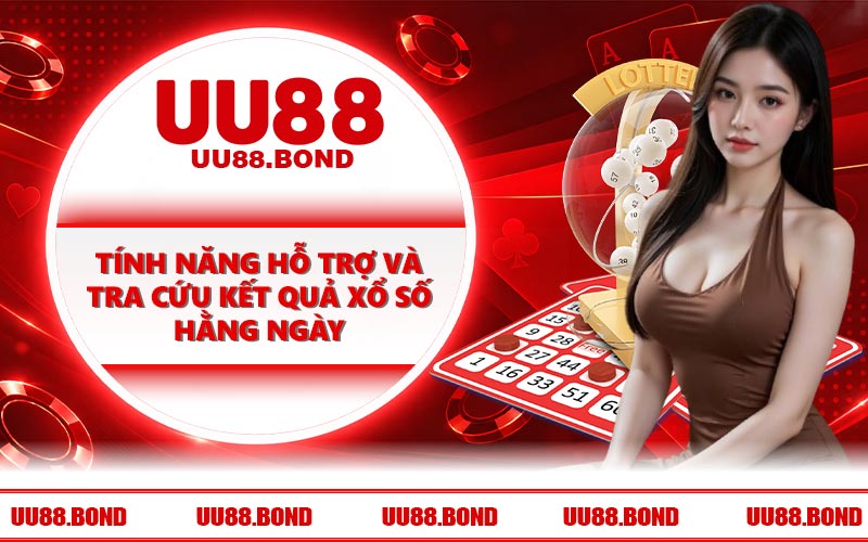 Tính năng hỗ trợ và tra cứu kết quả xổ số hằng ngày
