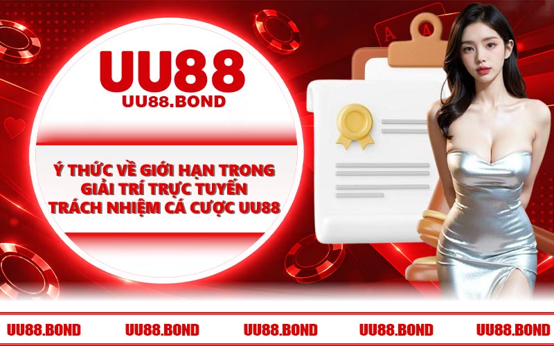 Ý thức về giới hạn trong giải trí trực tuyến trách nhiệm cá cược UU88